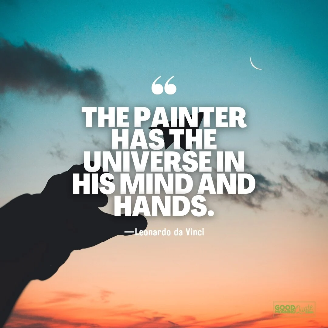 the painter has the universe in his mind and hands quote
