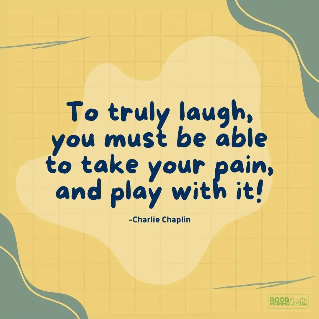 to truly laugh, you must be able to take your pain quote
