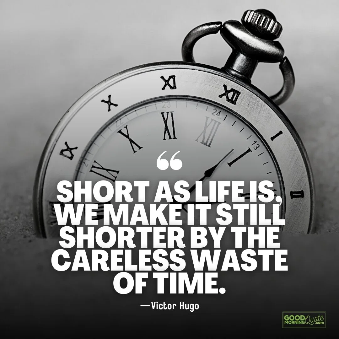we make it still shorter by the careless waste of time quotes