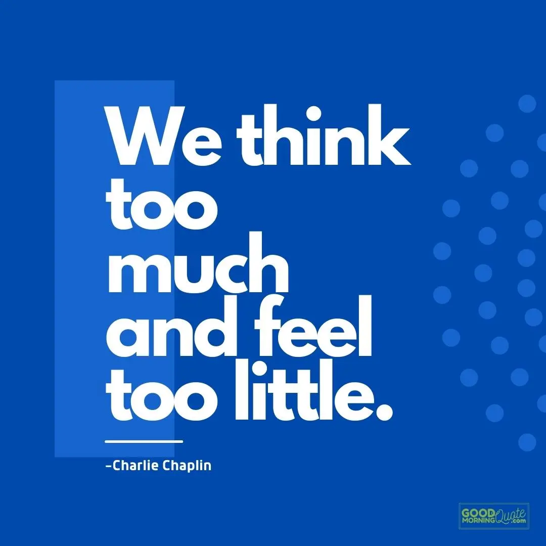 we think too much and feel too little quote
