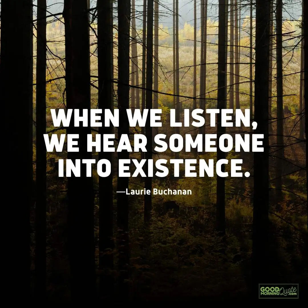 when we listen, we hear someone into existence quote