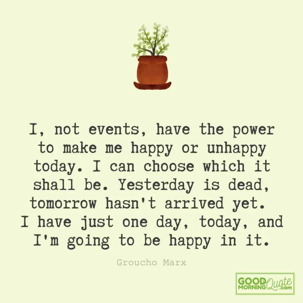 “I, not events, have the power to make me happy or unhappy today.