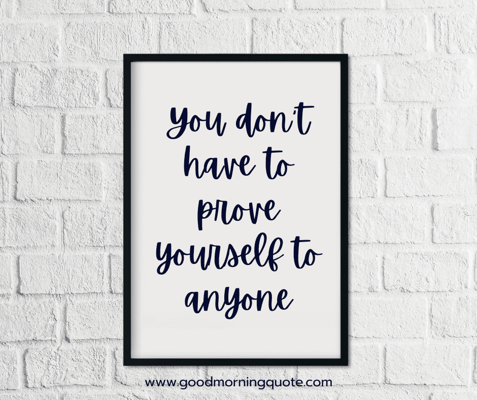 Though of the day "You don’t have to prove yourself to anyone" on a black frame in a wall